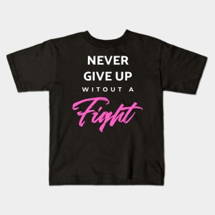 Never Give Up Witout A Fight Kids T-Shirt